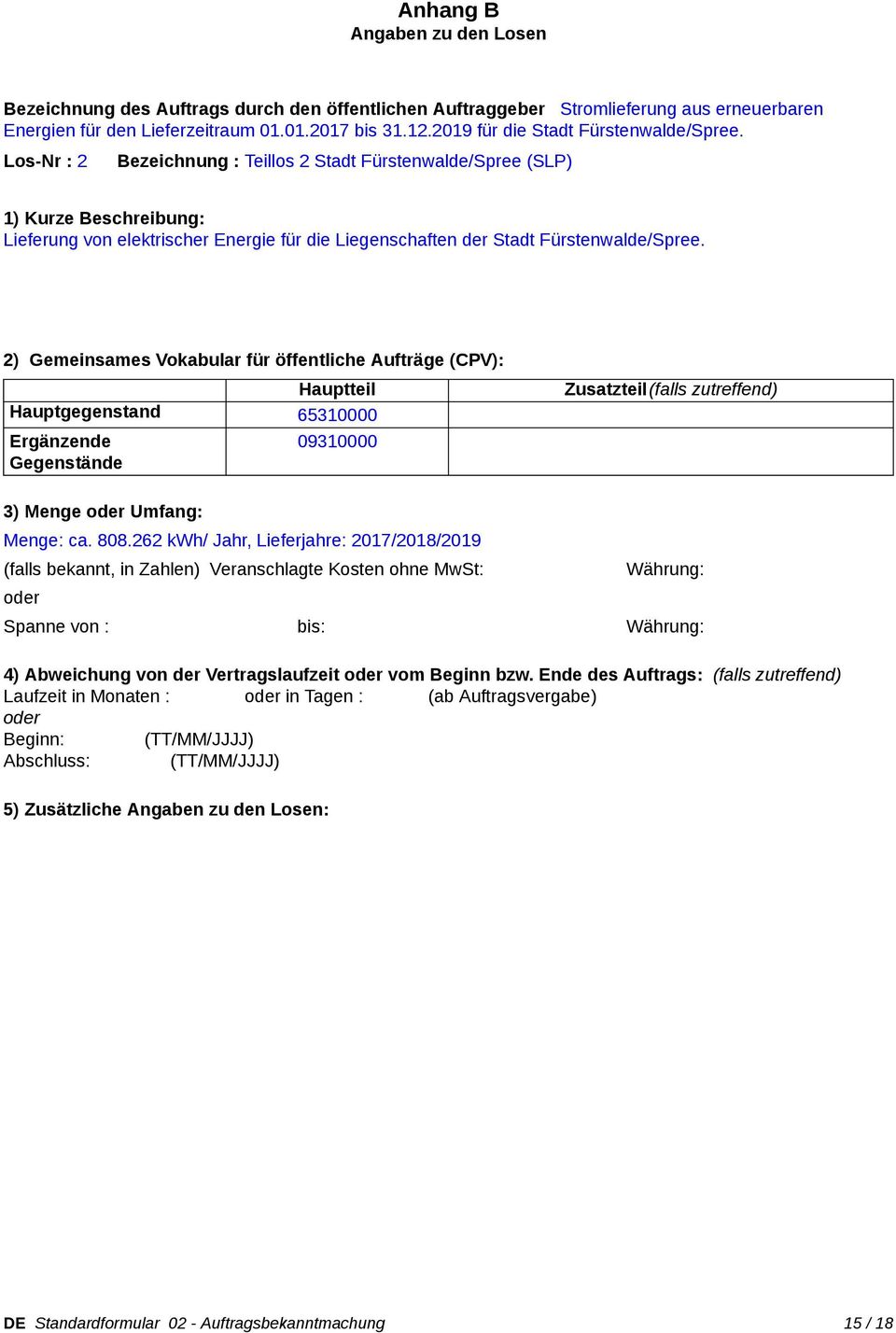 Los-Nr : 2 Bezeichnung : Teillos 2 Stadt Fürstenwalde/Spree (SLP) 1) Kurze Beschreibung: Lieferung von elektrischer Energie für die Liegenschaften der Stadt Fürstenwalde/Spree.