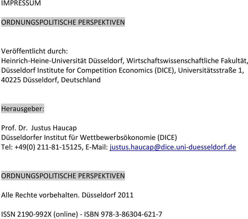 Prof. Dr. Justus Haucap Düsseldorfer Institut für Wettbewerbsökonomie (DICE) Tel: +49(0) 211 81 15125, E Mail: justus.haucap@dice.