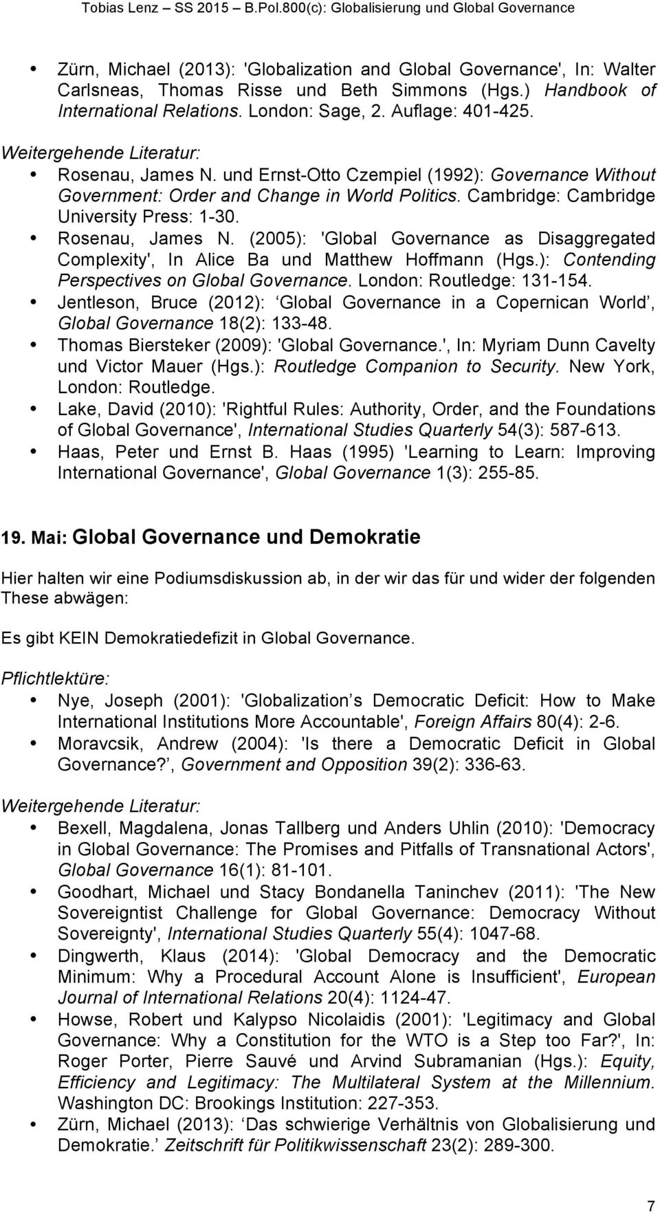 (2005): 'Global Governance as Disaggregated Complexity', In Alice Ba und Matthew Hoffmann (Hgs.): Contending Perspectives on Global Governance. London: Routledge: 131-154.