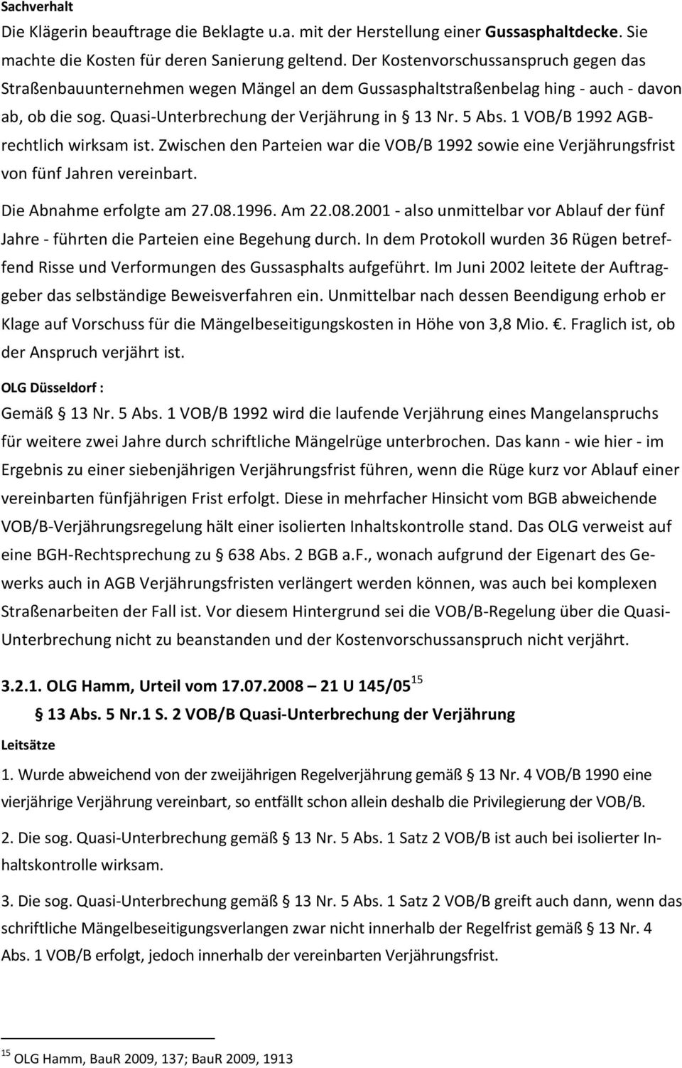 1 VOB/B 1992 AGBrechtlich wirksam ist. Zwischen den Parteien war die VOB/B 1992 sowie eine Verjährungsfrist von fünf Jahren vereinbart. Die Abnahme erfolgte am 27.08.