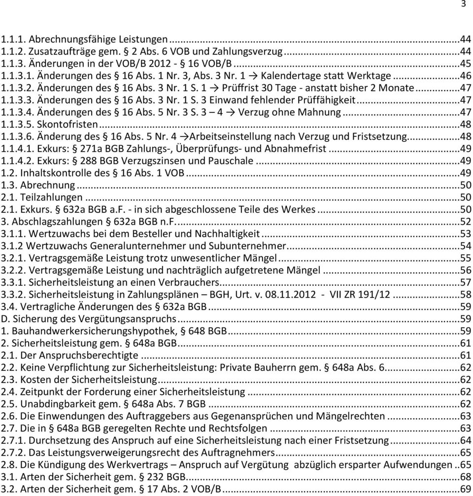 .. 47 1.1.3.4. Änderungen des 16 Abs. 5 Nr. 3 S. 3 4 Verzug ohne Mahnung... 47 1.1.3.5. Skontofristen... 48 1.1.3.6. Änderung des 16 Abs. 5 Nr. 4 Arbeitseinstellung nach Verzug und Fristsetzung... 48 1.1.4.1. Exkurs: 271a BGB Zahlungs-, Überprüfungs- und Abnahmefrist.