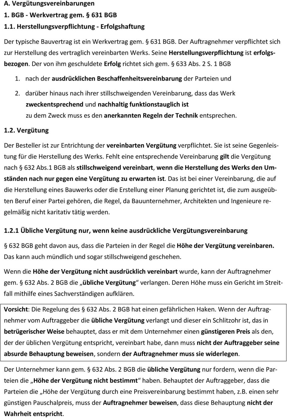 darüber hinaus nach ihrer stillschweigenden Vereinbarung, dass das Werk zweckentsprechend und nachhaltig funktionstauglich ist zu dem Zweck muss es den anerkannten Regeln der Technik entsprechen. 1.2.