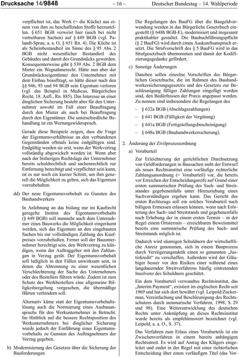 2 BGB nicht wesentlicher Bestandteil des Gebäudes und damit des Grundstücks geworden. Konsequenterweise gibt 539 Abs. 2 BGB dem Mieter ein Wegnahmerecht.