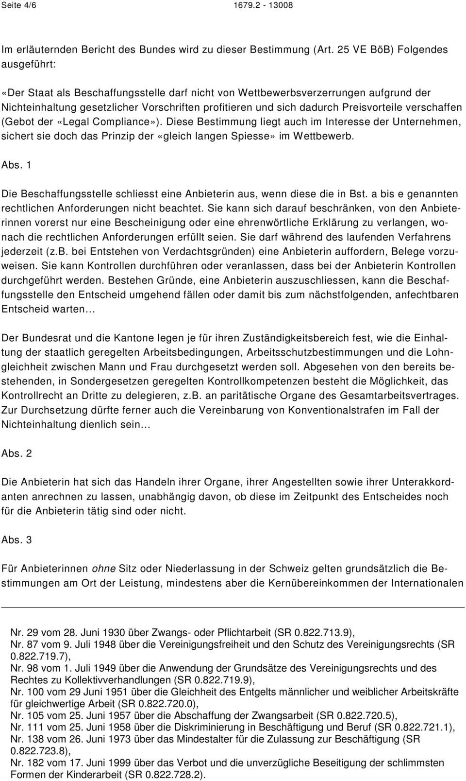 Preisvorteile verschaffen (Gebot der «Legal Compliance»). Diese Bestimmung liegt auch im Interesse der Unternehmen, sichert sie doch das Prinzip der «gleich langen Spiesse» im Wettbewerb. Abs.