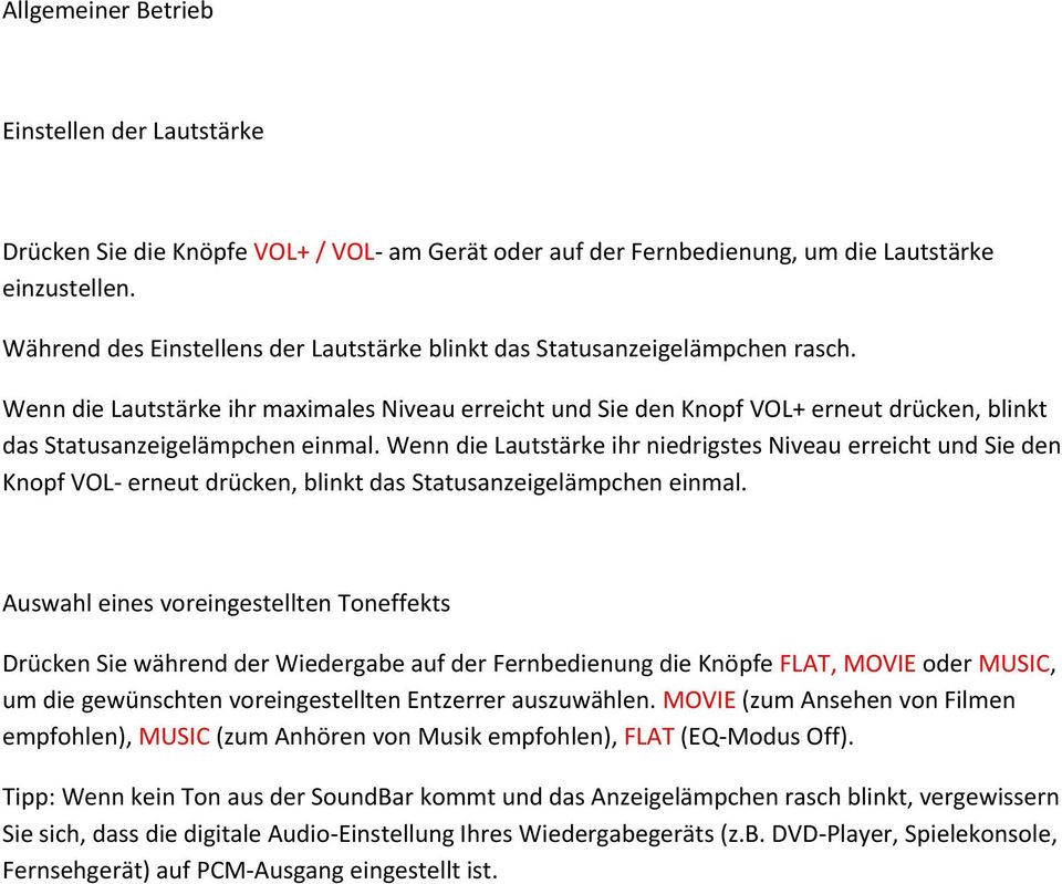 Wenn die Lautstärke ihr maximales Niveau erreicht und Sie den Knopf VOL+ erneut drücken, blinkt das Statusanzeigelämpchen einmal.