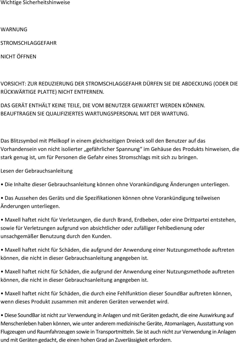 Das Blitzsymbol mit Pfeilkopf in einem gleichseitigen Dreieck soll den Benutzer auf das Vorhandensein von nicht isolierter gefährlicher Spannung im Gehäuse des Produkts hinweisen, die stark genug