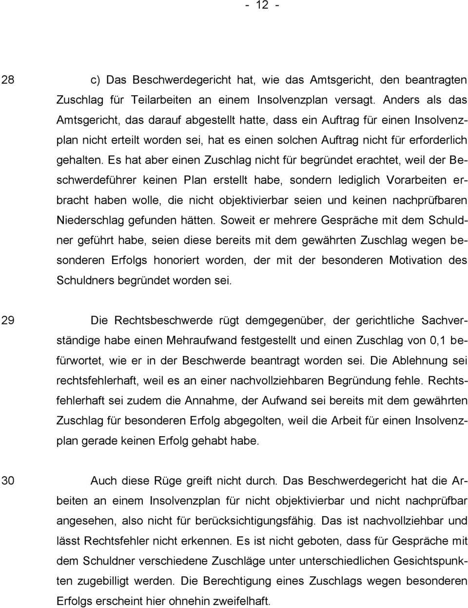 Es hat aber einen Zuschlag nicht für begründet erachtet, weil der Beschwerdeführer keinen Plan erstellt habe, sondern lediglich Vorarbeiten erbracht haben wolle, die nicht objektivierbar seien und