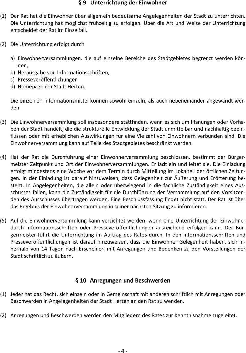 (2) Die Unterrichtung erfolgt durch a) Einwohnerversammlungen, die auf einzelne Bereiche des Stadtgebietes begrenzt werden können, b) Herausgabe von Informationsschriften, c) Presseveröffentlichungen