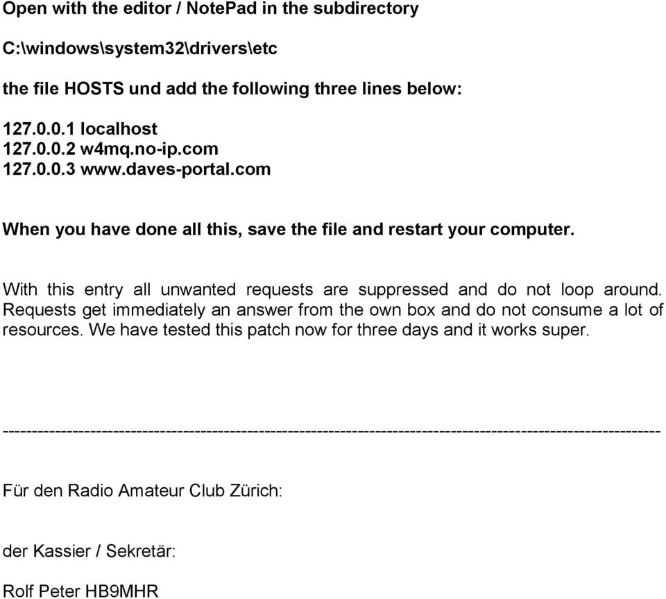 With this entry all unwanted requests are suppressed and do not loop around. Requests get immediately an answer from the own box and do not consume a lot of resources.