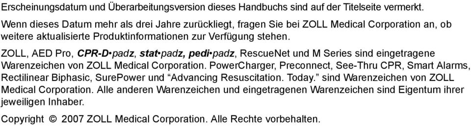 ZOLL, AED Pro, CPR-D padz, stat padz, pedi padz, RescueNet und M Series sind eingetragene Warenzeichen von ZOLL Medical Corporation.