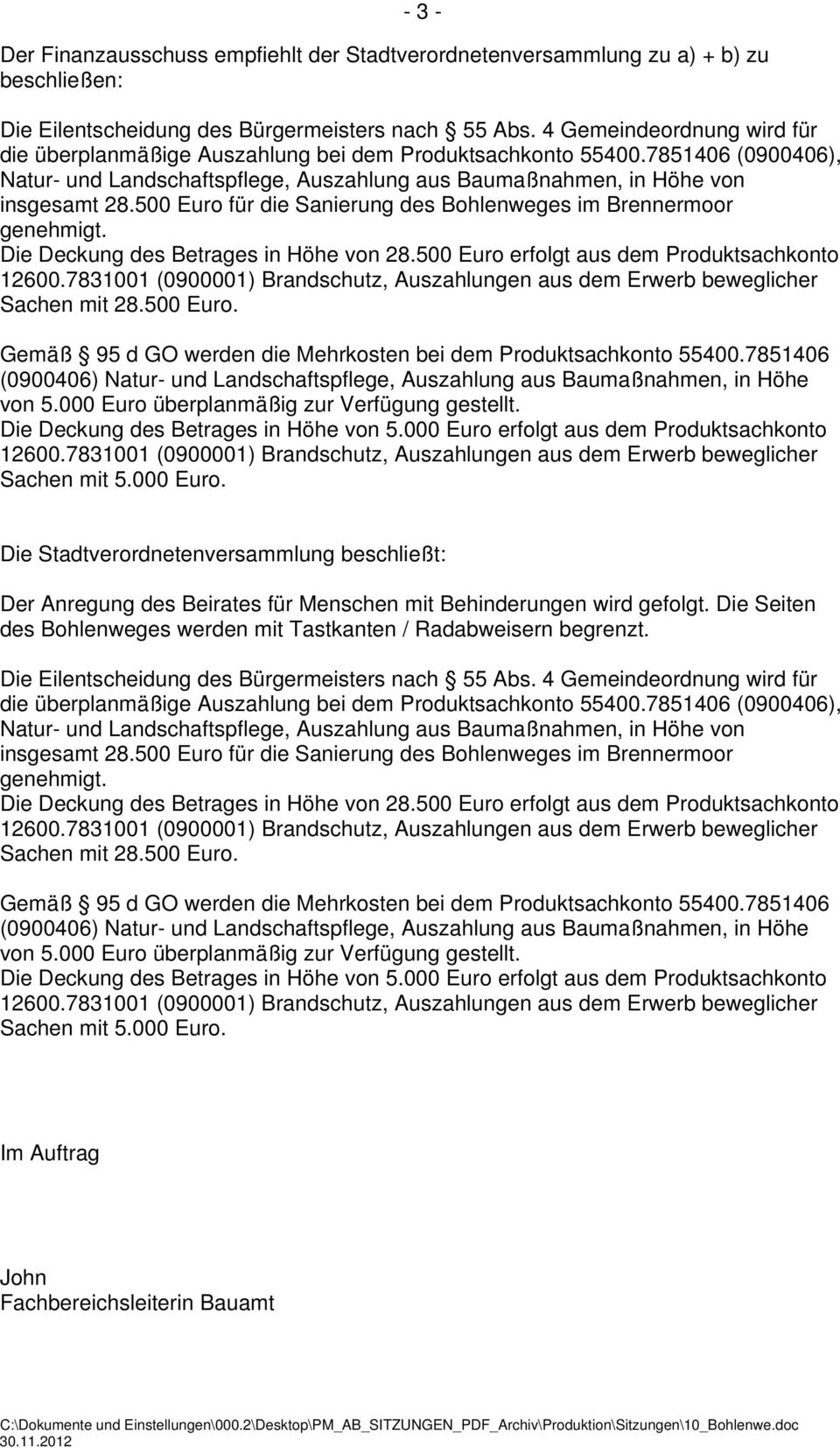 500 Euro für die Sanierung des Bohlenweges im Brennermoor genehmigt. Die Deckung des Betrages in Höhe von 28.500 Euro erfolgt aus dem Produktsachkonto 12600.