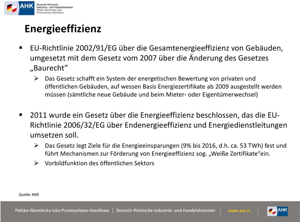 Eigentümerwechsel) 2011 wurde ein Gesetz über die Energieeffizienz beschlossen, das die EU- Richtlinie 2006/32/EG über Endenergieeffizienz und Energiedienstleitungen umsetzen soll.