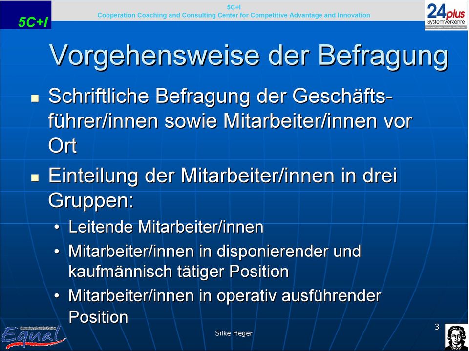 in drei Gruppen: Leitende Mitarbeiter/innen Mitarbeiter/innen in