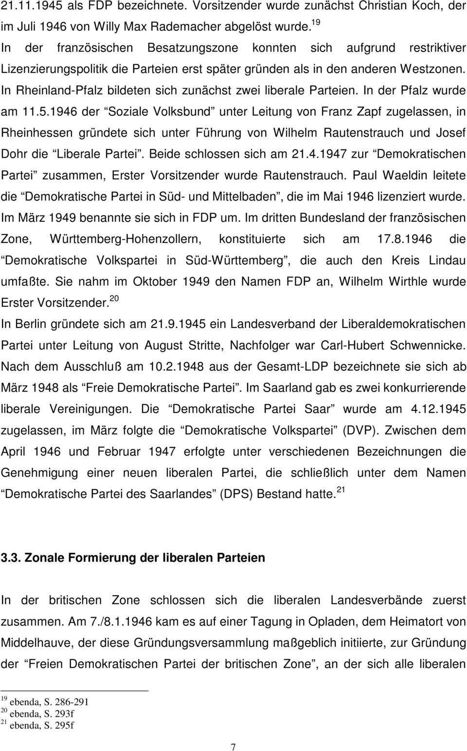 In Rheinland-Pfalz bildeten sich zunächst zwei liberale Parteien. In der Pfalz wurde am 11.5.