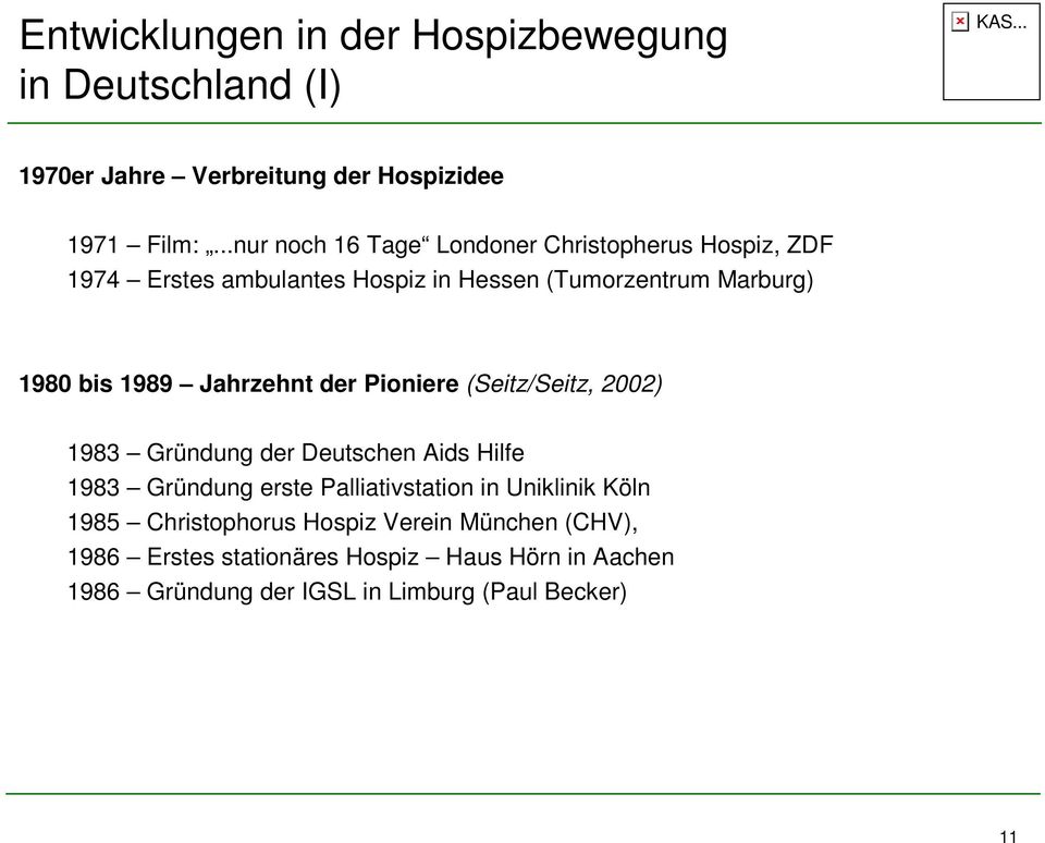 Jahrzehnt der Pioniere (Seitz/Seitz, 2002) 1983 Gründung der Deutschen Aids Hilfe 1983 Gründung erste Palliativstation in