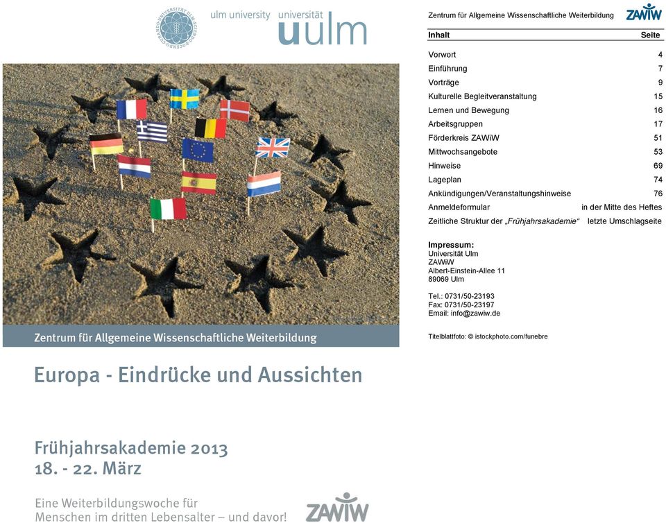 Umschlagseite Impressum: Universität Ulm ZAWiW Albert-Einstein-Allee 11 89069 Ulm Foto von Európa Pont Tel.: 0731/50-23193 Fax: 0731/50-23197 Email: info@zawiw.
