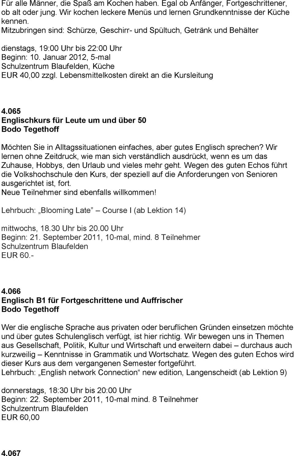 Lebensmittelkosten direkt an die Kursleitung 4.065 Englischkurs für Leute um und über 50 Bodo Tegethoff Möchten Sie in Alltagssituationen einfaches, aber gutes Englisch sprechen?