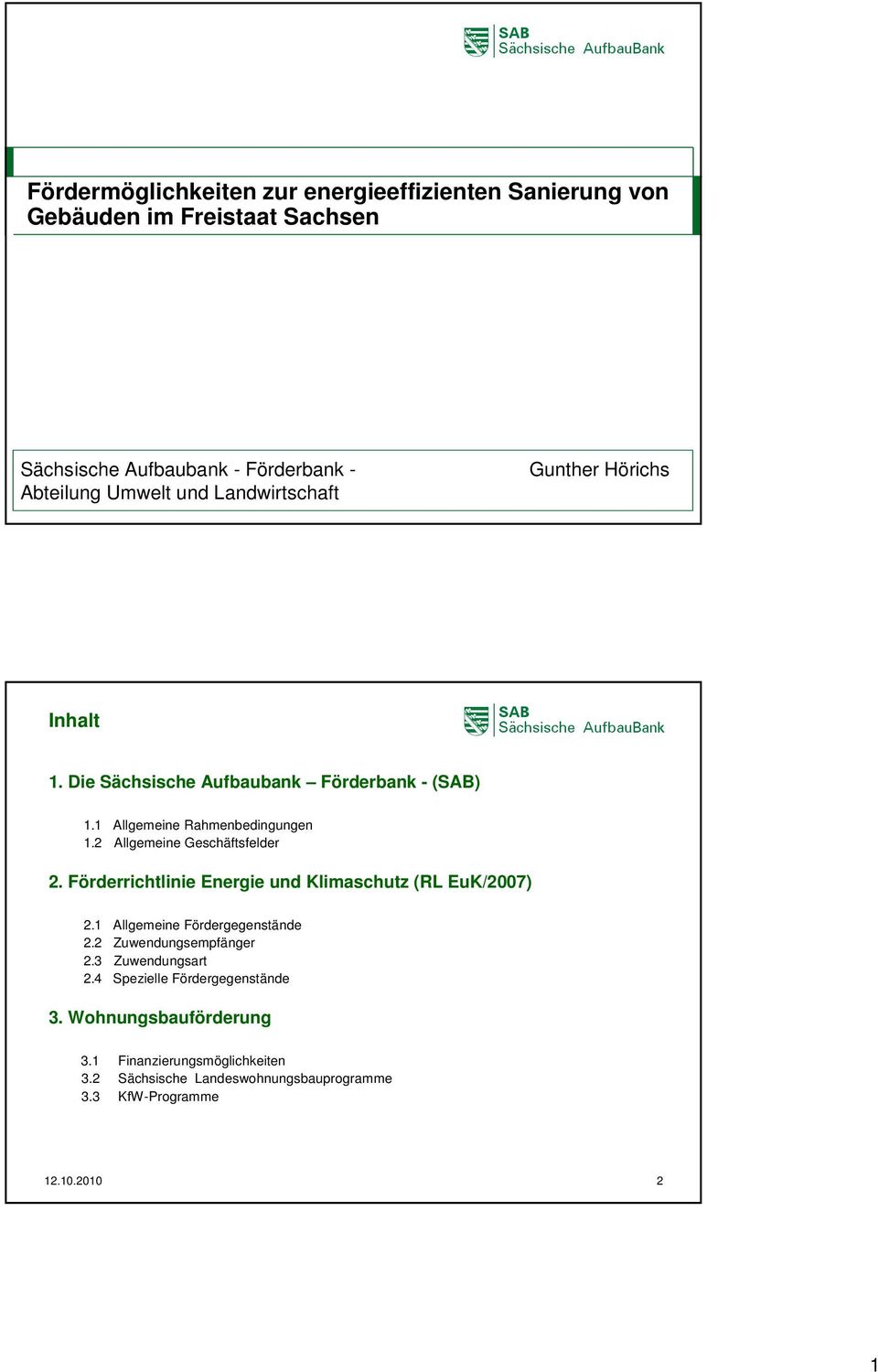 2 Allgemeine Geschäftsfelder 2. Förderrichtlinie Energie und Klimaschutz (RL EuK/2007) 2.1 Allgemeine Fördergegenstände 2.2 Zuwendungsempfänger 2.