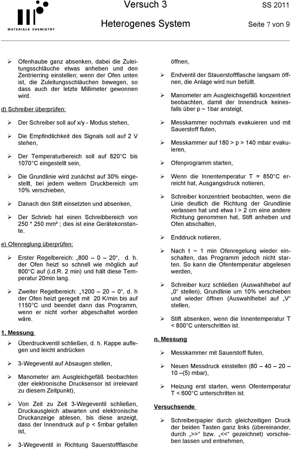 beobachten, damt der Innendruck kenesfalls über p ~ bar anstegt, Der Schreber soll auf x/y - Modus stehen, De Empfndlchket des Sgnals soll auf V stehen, Der emperaturberech soll auf 8 C bs 7 C