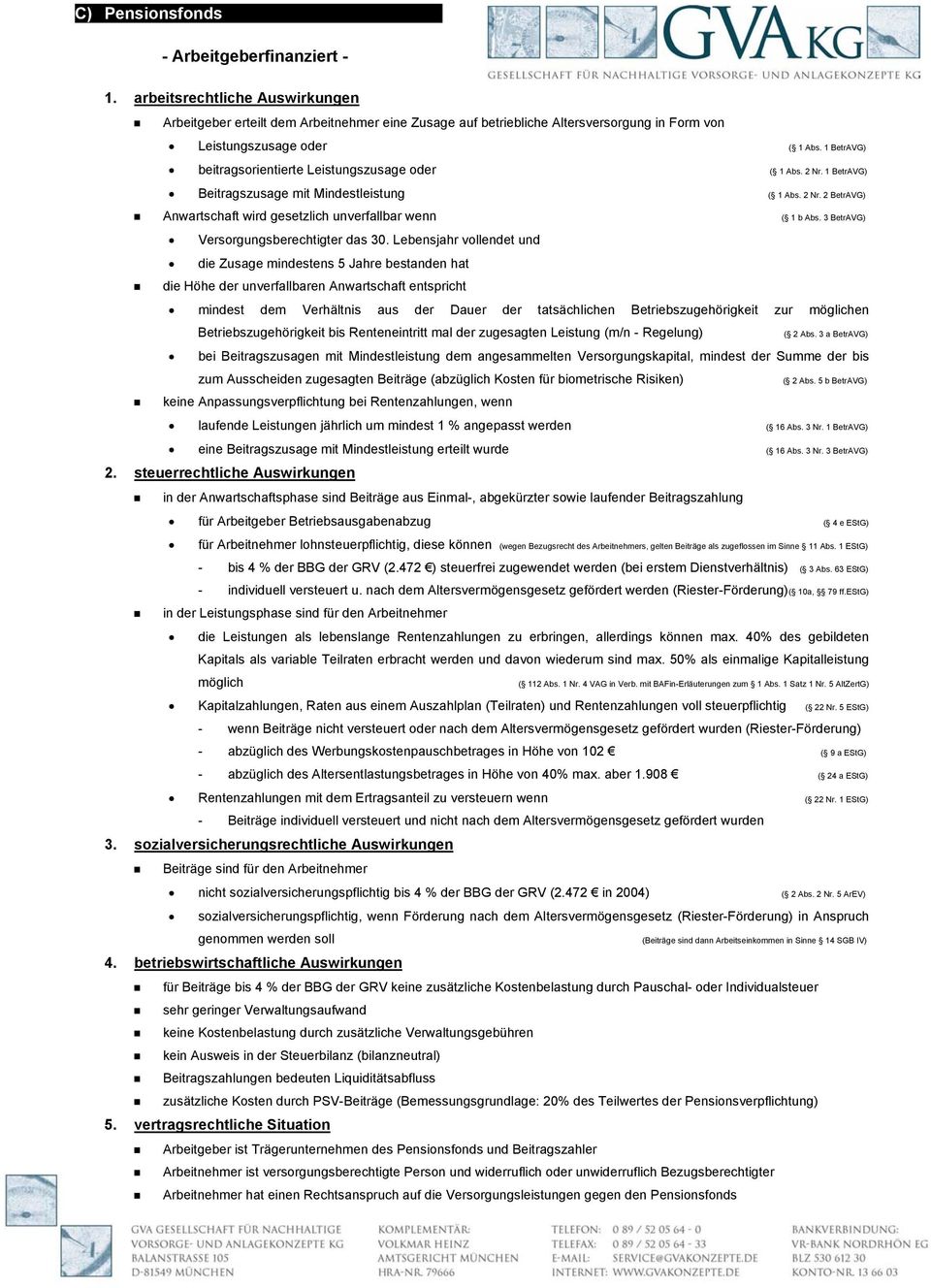 Lebensjahr vollendet und die Zusage mindestens 5 Jahre bestanden hat mindest dem Verhältnis aus der Dauer der tatsächlichen Betriebszugehörigkeit zur möglichen Betriebszugehörigkeit bis