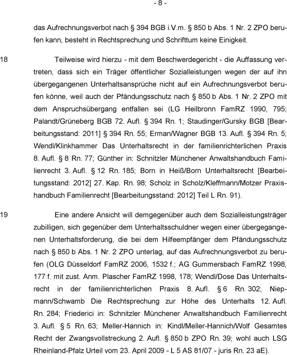 Aufrechnungsverbot berufen könne, weil auch der Pfändungsschutz nach 850 b Abs. 1 Nr. 2 ZPO mit dem Anspruchsübergang entfallen sei (LG Heilbronn FamRZ 1990, 795; Palandt/Grüneberg BGB 72. Aufl.