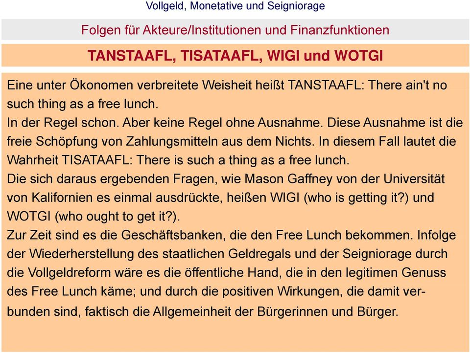 Die sich daraus ergebenden Fragen, wie Mason Gaffney von der Universität von Kalifornien es einmal ausdrückte, heißen WIGI (who is getting it?) 