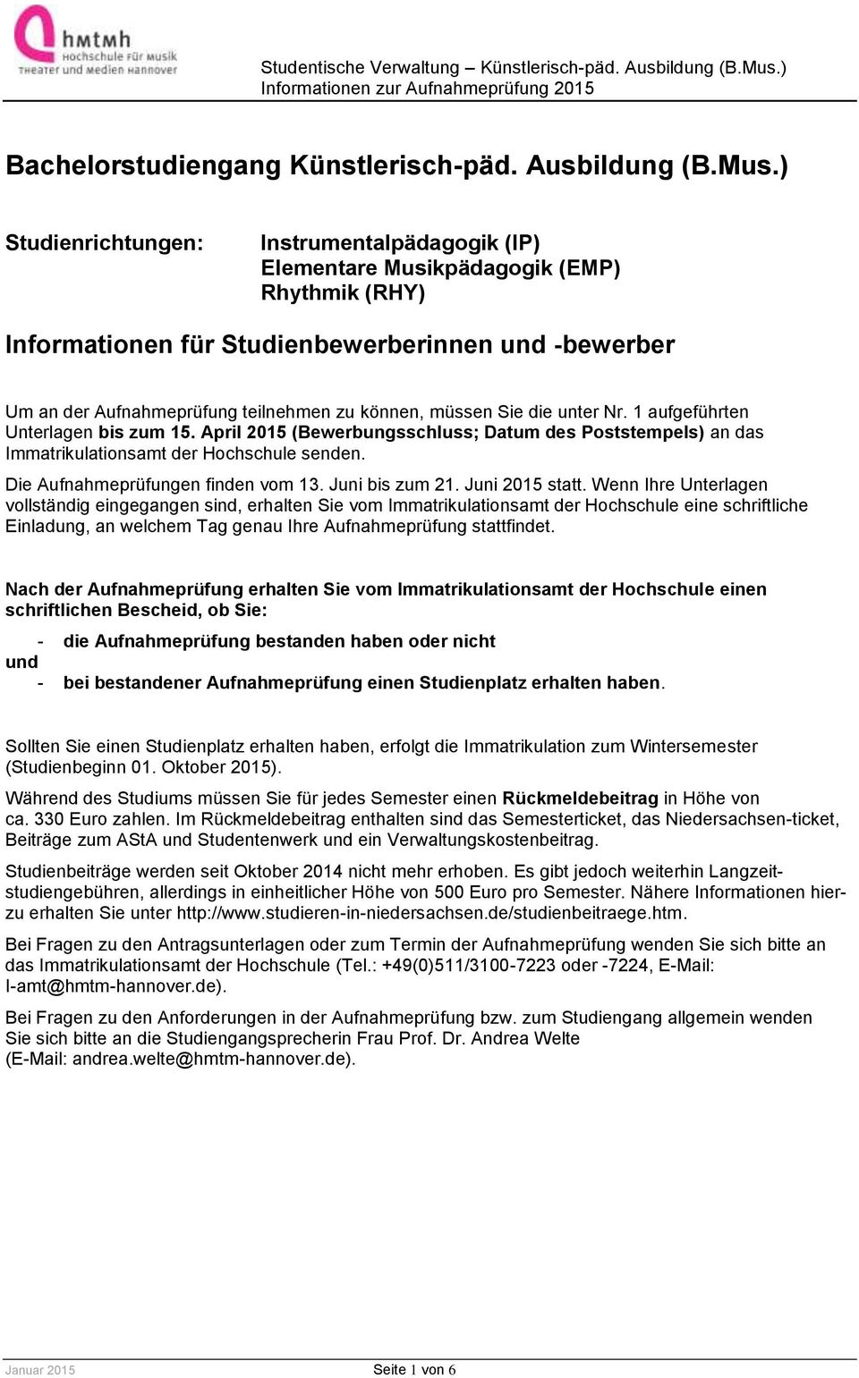 müssen Sie die unter Nr. 1 aufgeführten Unterlagen bis zum 15. April 2015 (Bewerbungsschluss; Datum des Poststempels) an das Immatrikulationsamt der Hochschule senden.