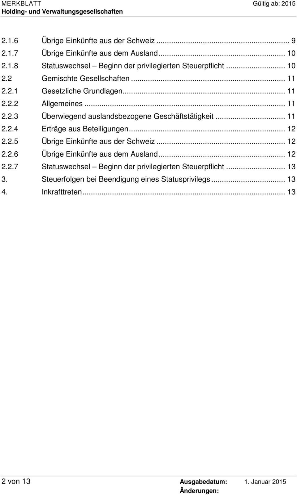 .. 12 2.2.5 Übrige Einkünfte aus der Schweiz... 12 2.2.6 Übrige Einkünfte aus dem Ausland... 12 2.2.7 Statuswechsel Beginn der privilegierten Steuerpflicht.