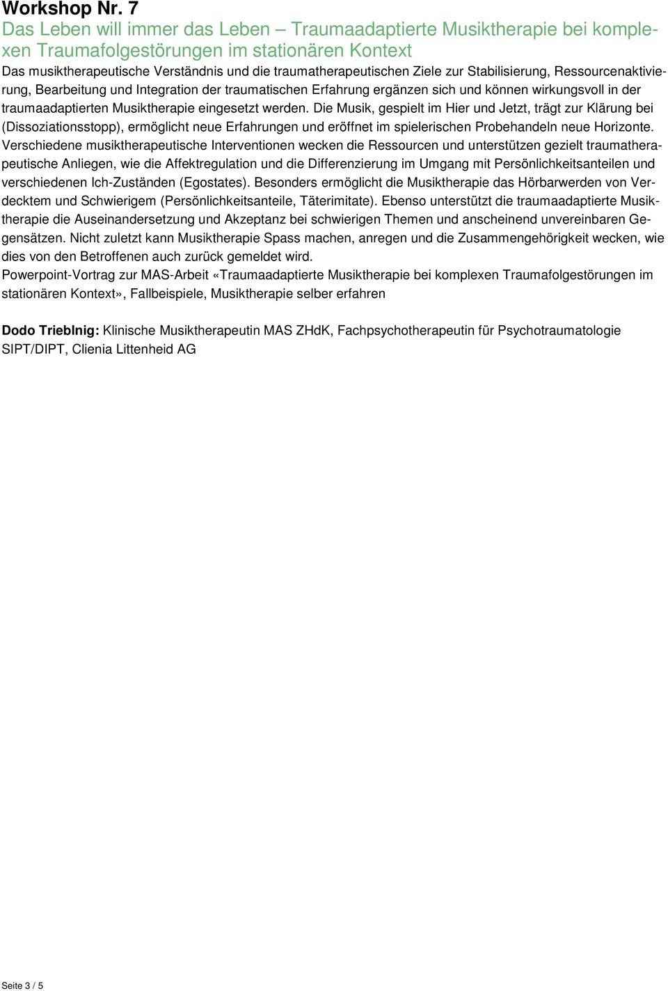 Stabilisierung, Ressourcenaktivierung, Bearbeitung und Integration der traumatischen Erfahrung ergänzen sich und können wirkungsvoll in der traumaadaptierten Musiktherapie eingesetzt werden.