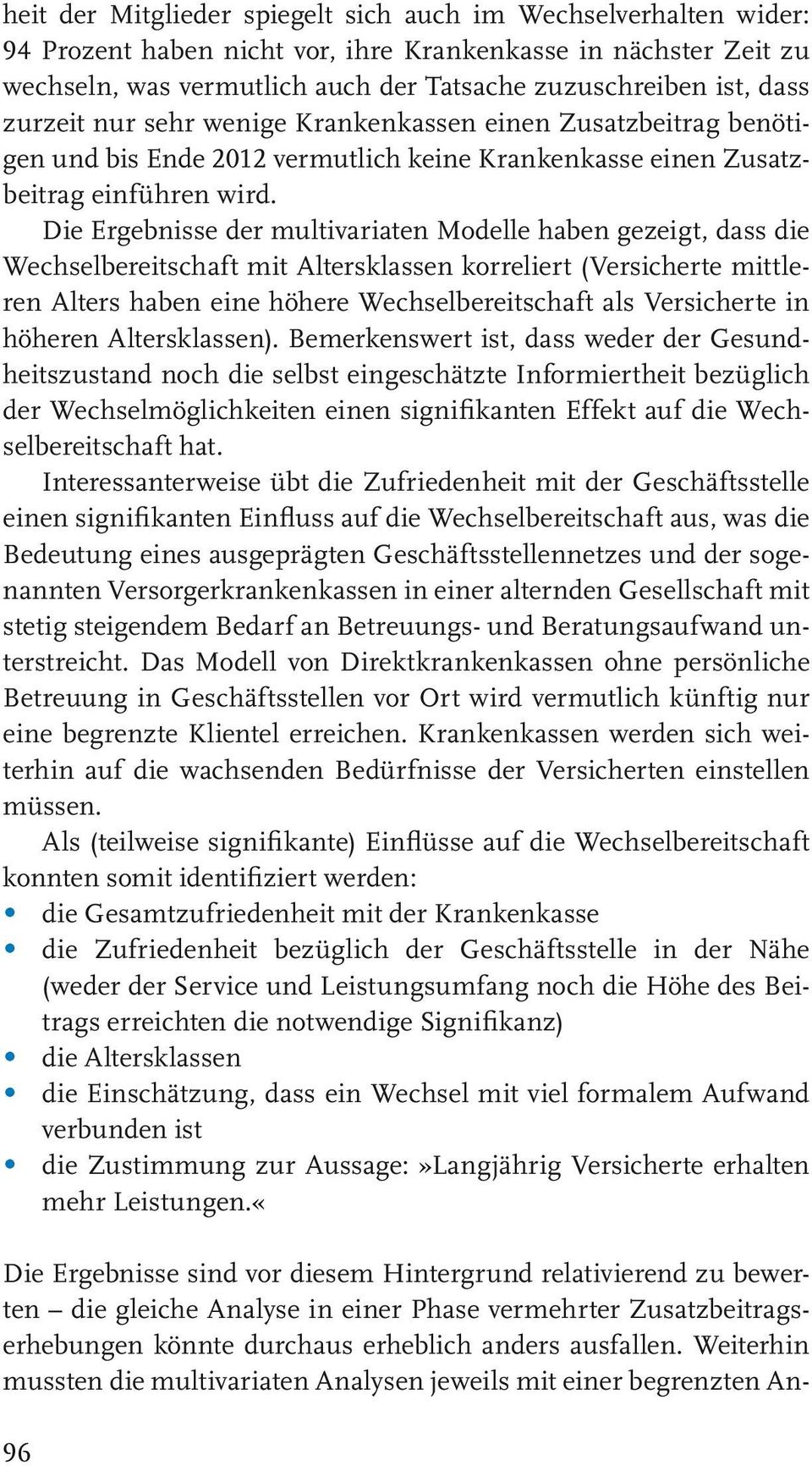 Die Ergebnisse der multivariaten Modelle haben gezeigt, dass die Wechselbereitschaft mit Altersklassen korreliert (Versicherte mittleren Alters haben eine höhere Wechselbereitschaft als Versicherte