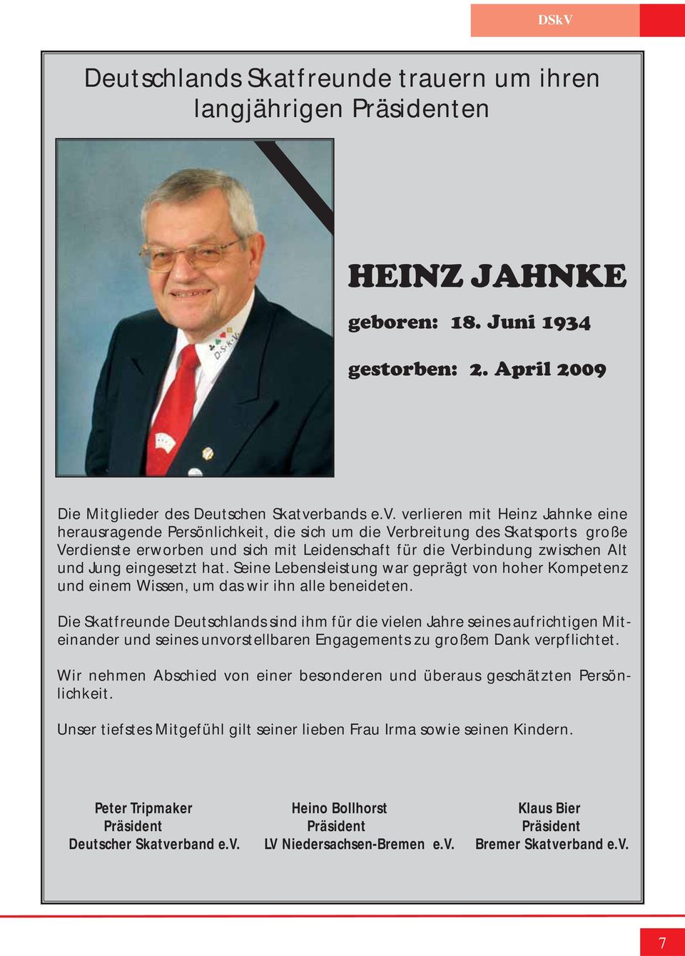 verlieren mit Heinz Jahnke eine herausragende Persönlichkeit, die sich um die Verbreitung des Skatsports große Verdienste erworben und sich mit Leidenschaft für die Verbindung zwischen Alt und Jung