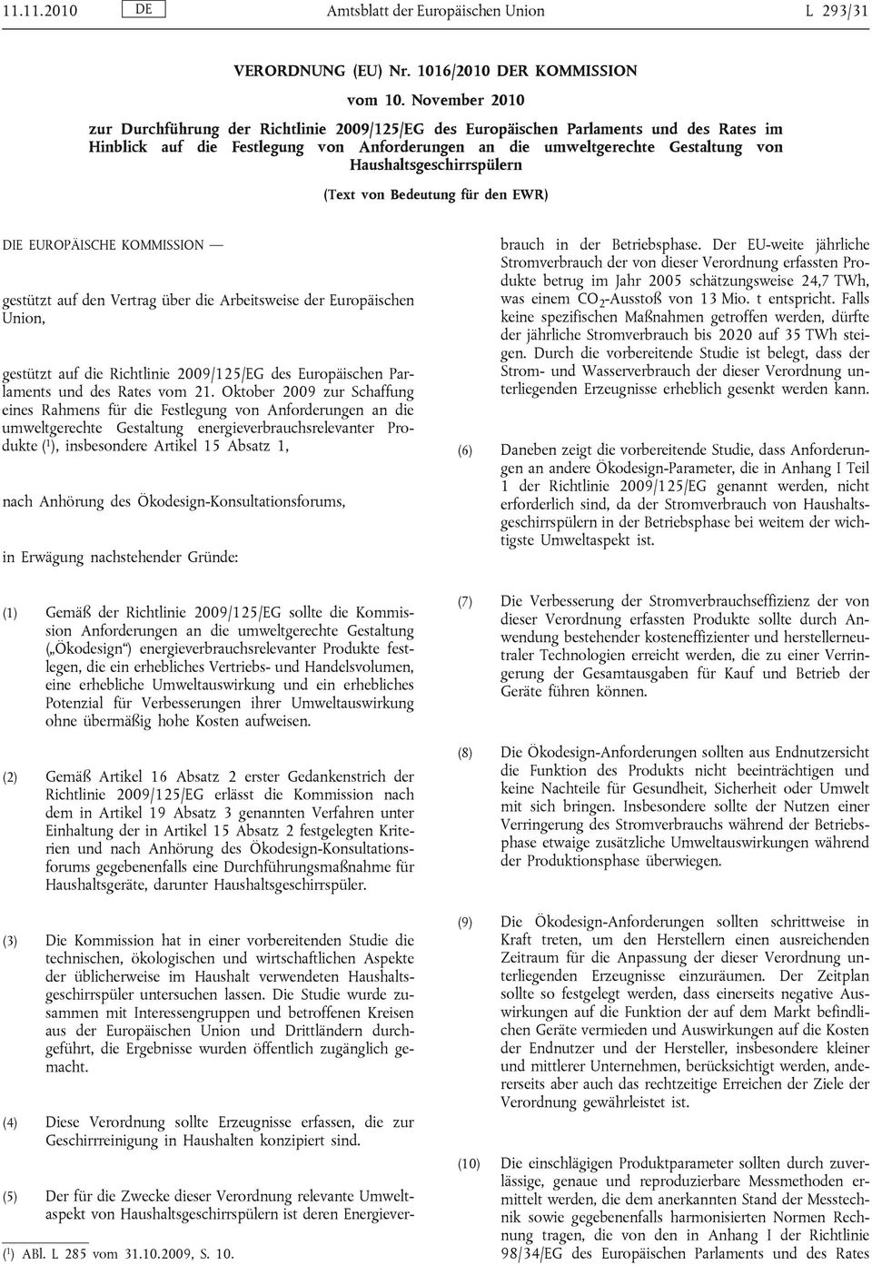 Haushaltsgeschirrspülern (Text von Bedeutung für den EWR) DIE EUROPÄISCHE KOMMISSION gestützt auf den Vertrag über die Arbeitsweise der Europäischen Union, gestützt auf die Richtlinie 2009/125/EG des