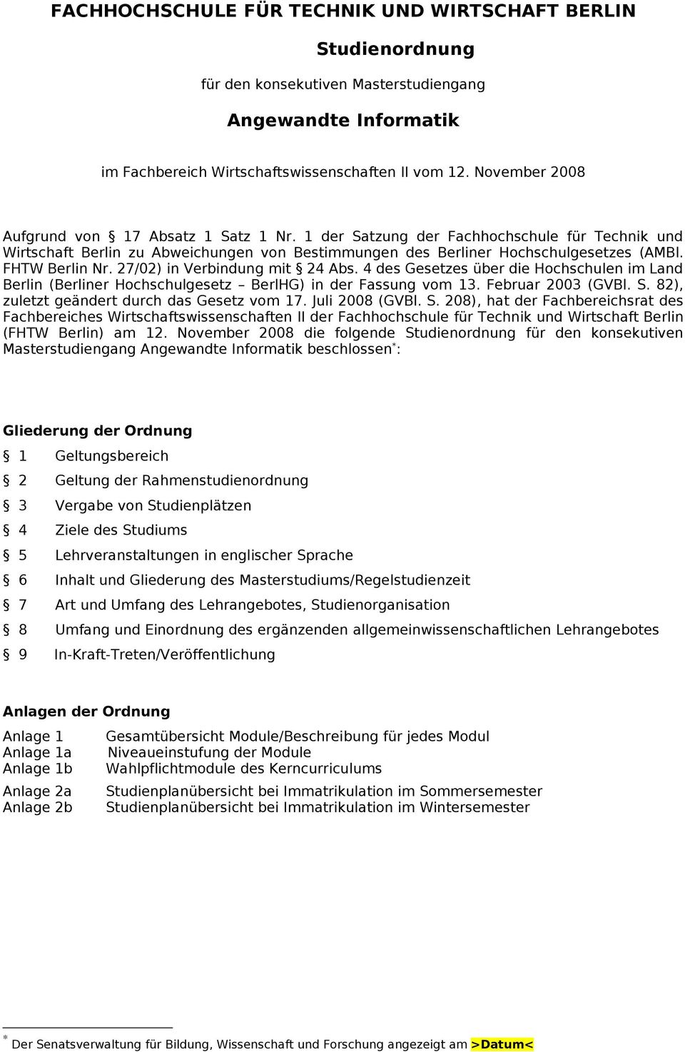 FHTW Berlin Nr. 27/02) in Verbindung mit 24 Abs. 4 des Gesetzes über die Hochschulen im Land Berlin (Berliner Hochschulgesetz BerlHG) in der Fassung vom 13. Februar 2003 (GVBl. S.