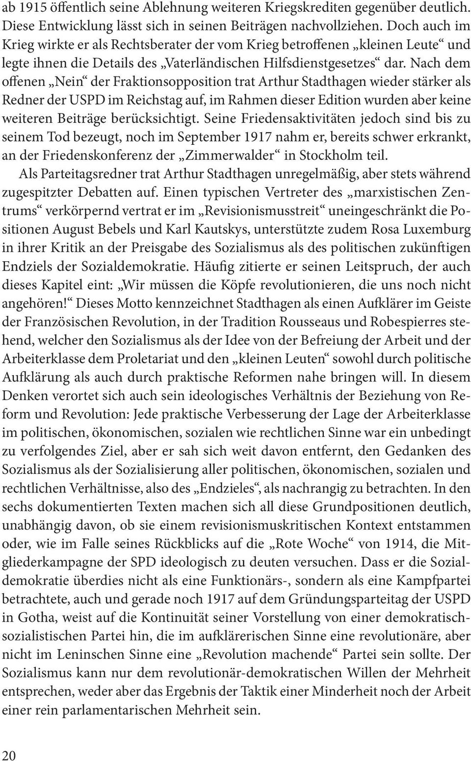 Nach dem offenen Nein der Fraktionsopposition trat Arthur Stadthagen wieder stärker als Redner der USPD im Reichstag auf, im Rahmen dieser Edition wurden aber keine weiteren Beiträge berücksichtigt.