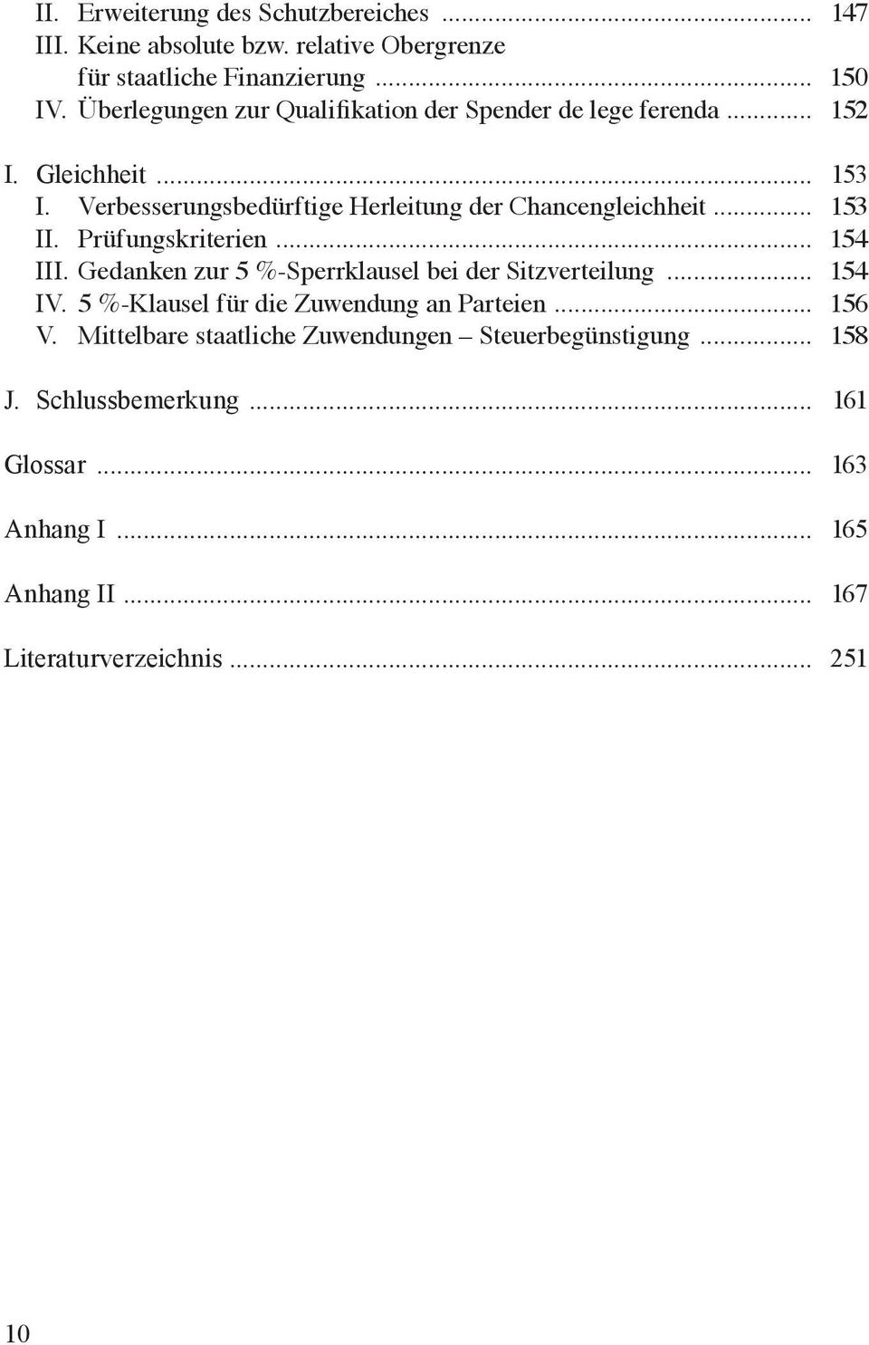 .. 153 II. Prüfungskriterien... 154 III. Gedanken zur 5 %-Sperrklausel bei der Sitzverteilung... 154 IV. 5 %-Klausel für die Zuwendung an Parteien.