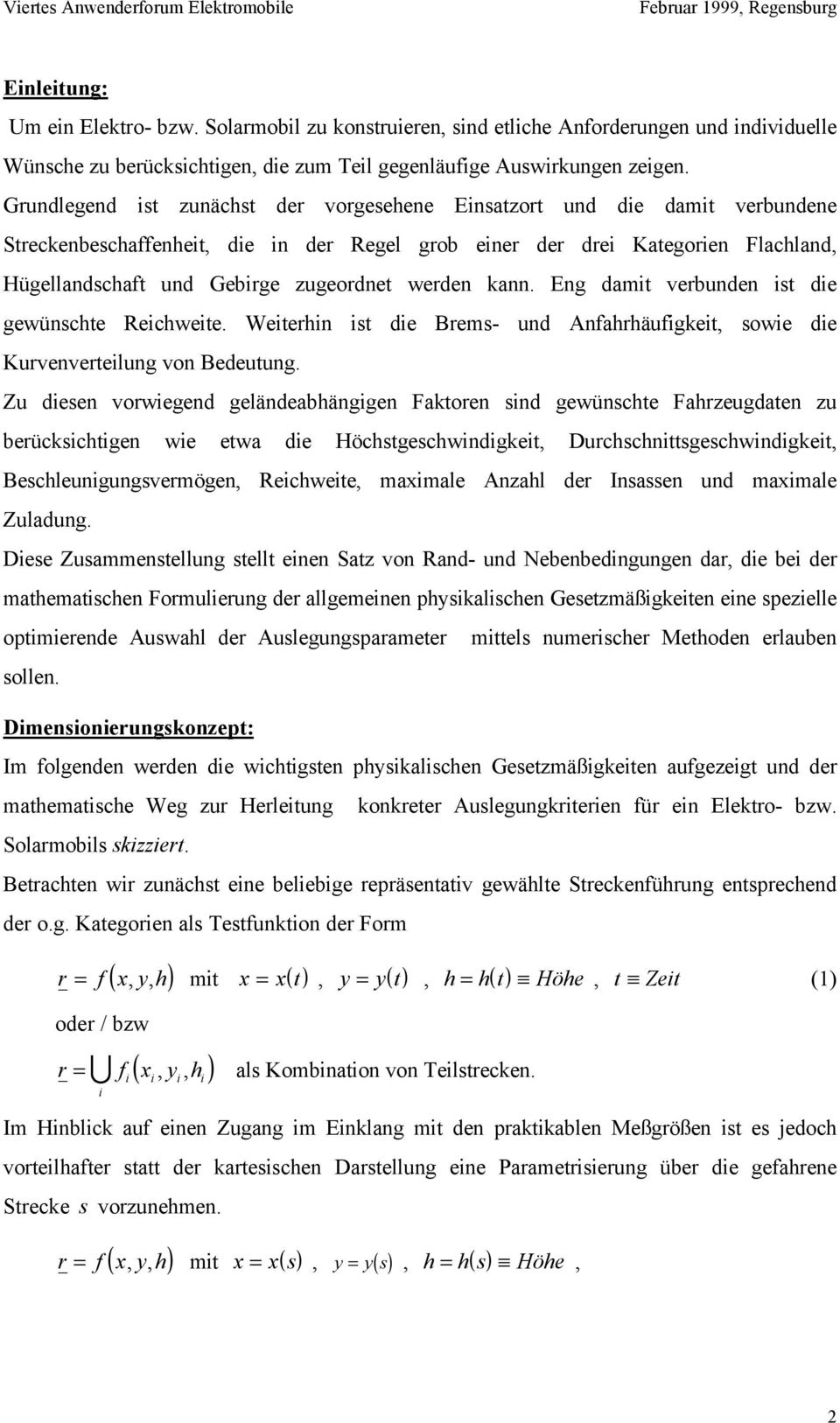 Eg dami verbude is die gewüsche eichweie. Weierhi is die Brems- ud Afahrhäufigkei, sowie die Kurvevereilug vo Bedeuug.