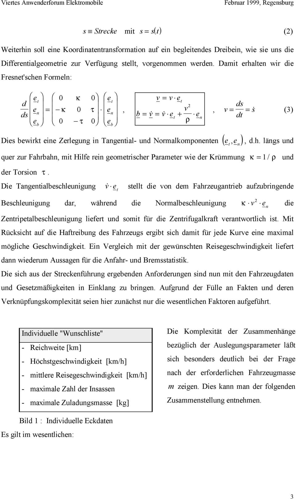 Fahrbah, mi Hilfe rei geomerischer Parameer wie der Krümmug κ,, d.h. lägs ud = 1 / ρ ud der Torsio τ.