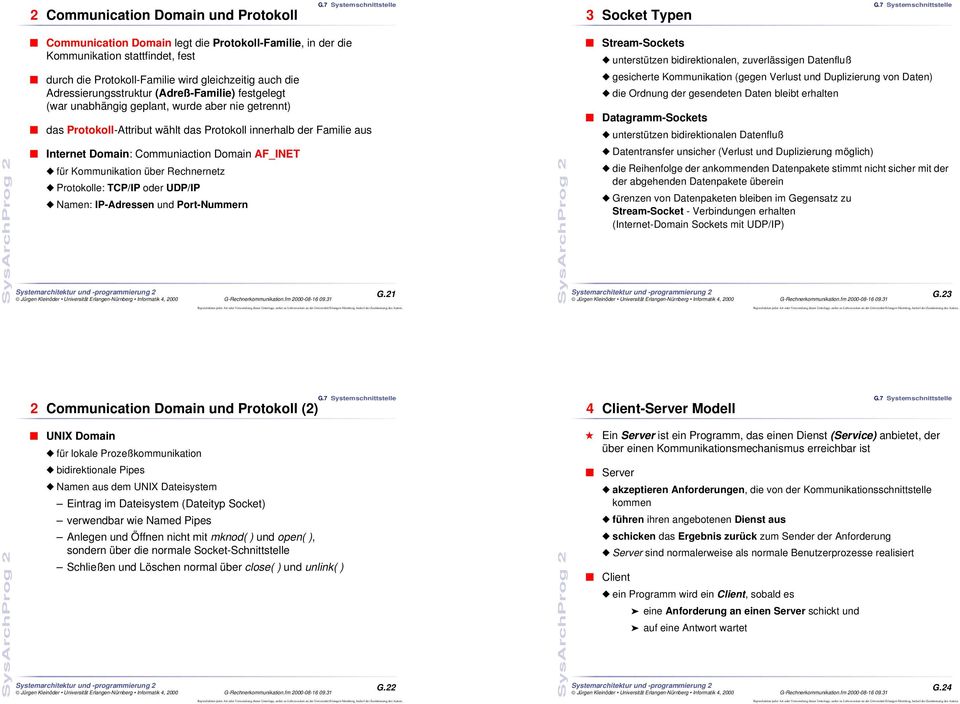 Domain AF_INET für Kommunikation über Rechnernetz Protokolle: TCP/IP oder UDP/IP Namen: IP-Adressen und Port-Nummern G.