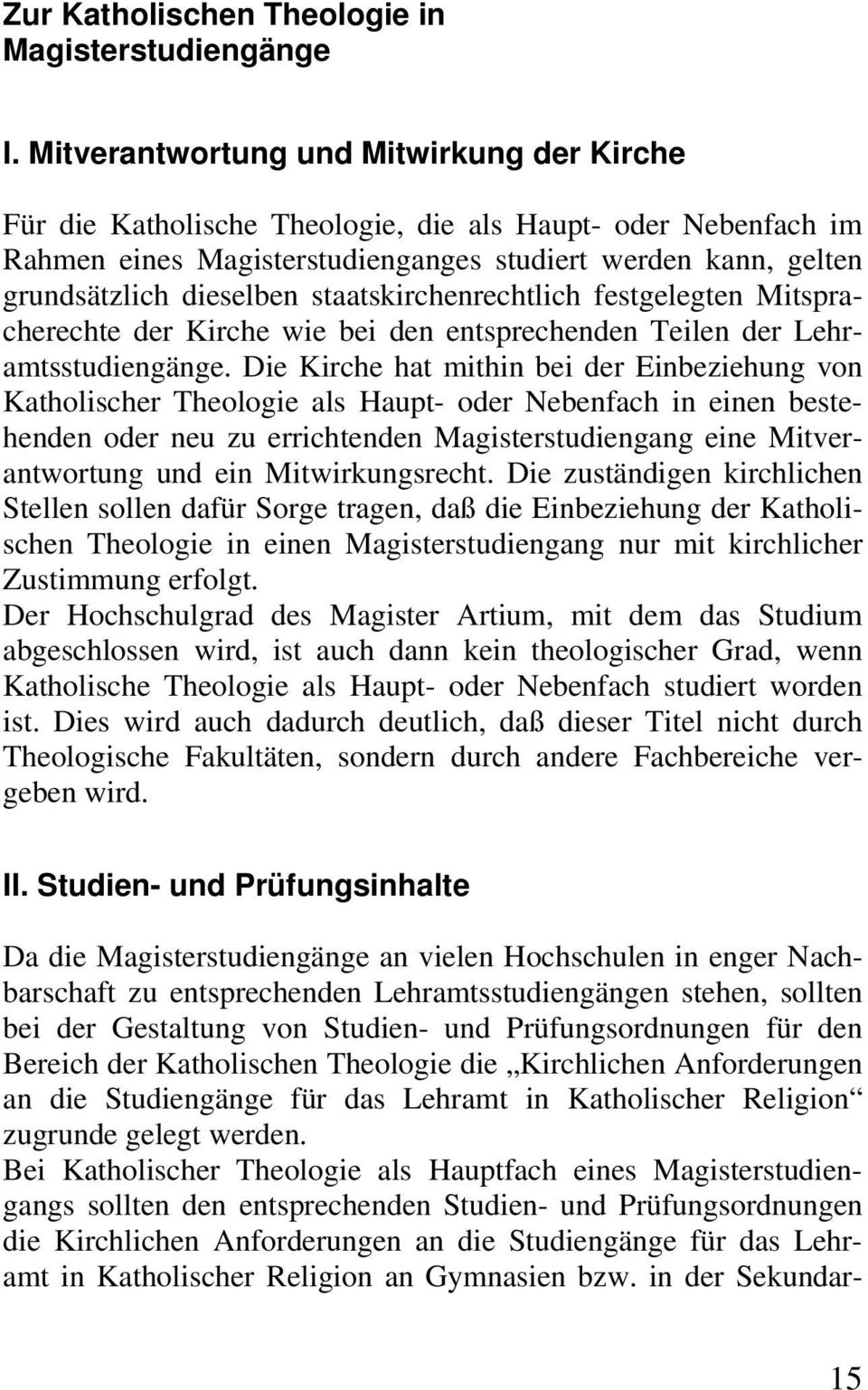 staatskirchenrechtlich festgelegten Mitspracherechte der Kirche wie bei den entsprechenden Teilen der Lehramtsstudiengänge.