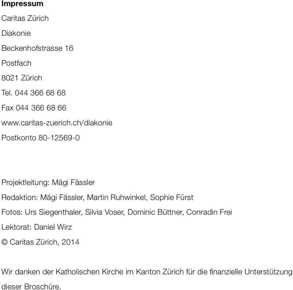 ch/diakonie Postkonto 80-12569-0 Projektleitung: Mägi Fässler Redaktion: Mägi Fässler, Martin Ruhwinkel, Sophie