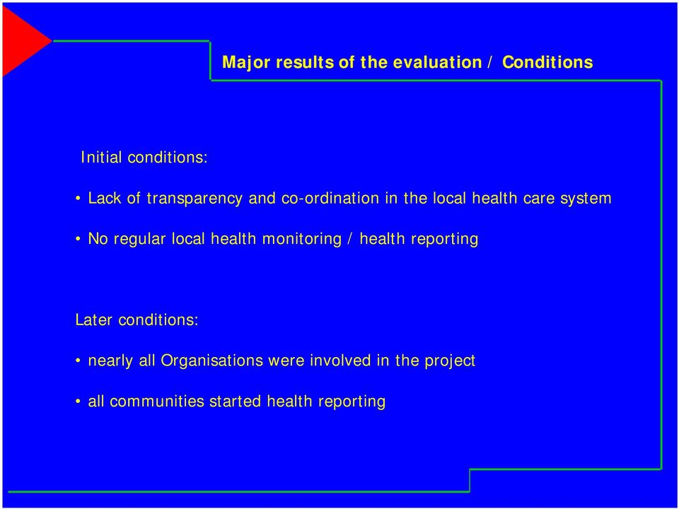 local health monitoring / health reporting Later conditions: nearly all
