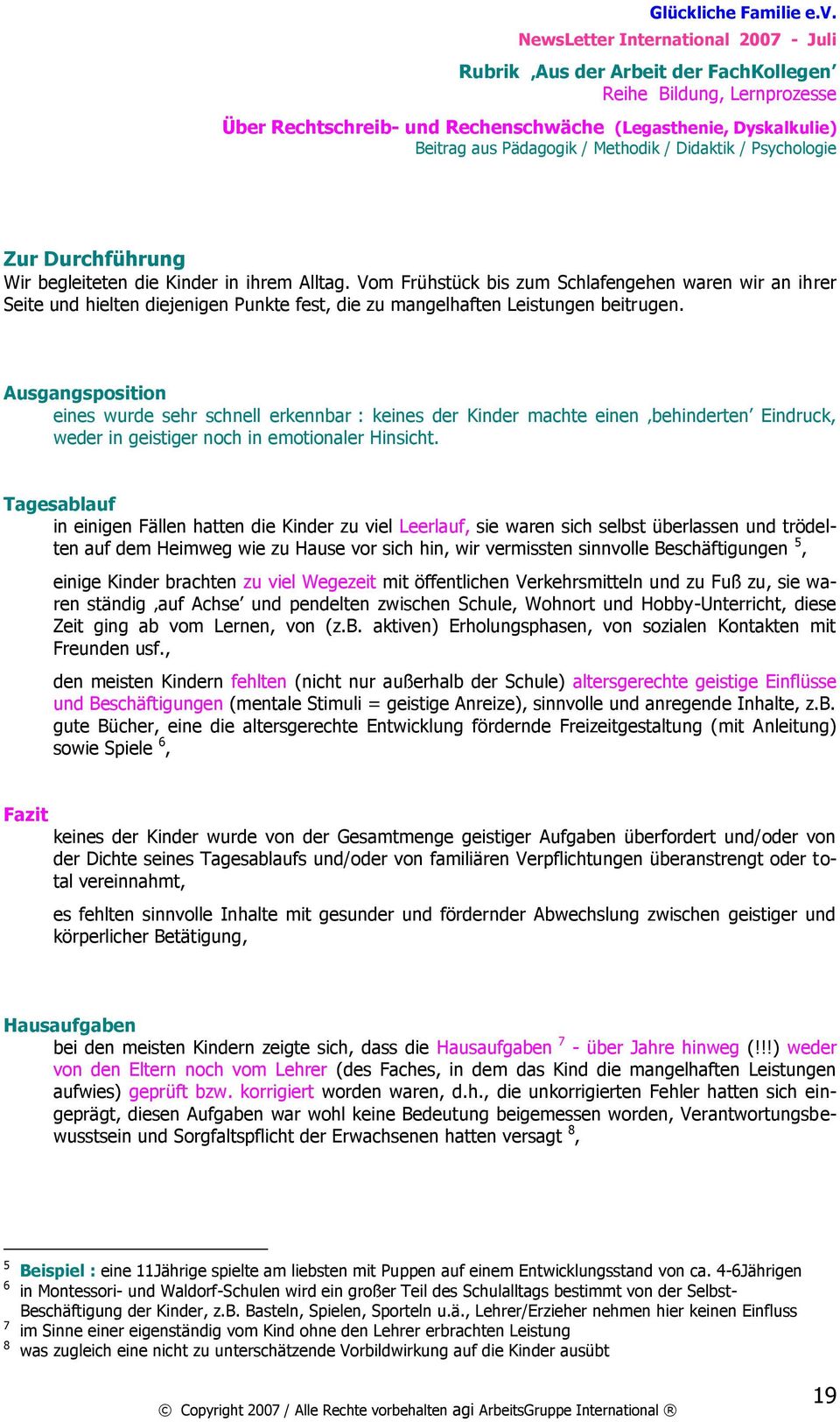 Tagesablauf in einigen Fällen hatten die Kinder zu viel Leerlauf, sie waren sich selbst überlassen und trödelten auf dem Heimweg wie zu Hause vor sich hin, wir vermissten sinnvolle Beschäftigungen 5,