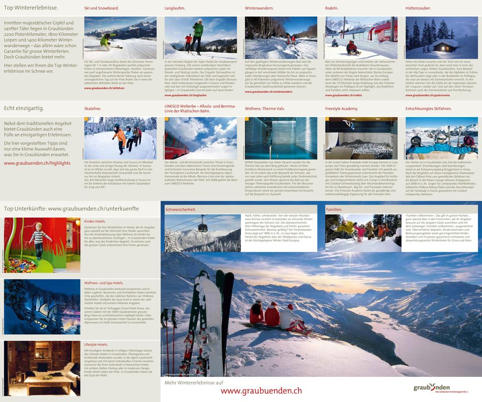 Winterferien. Doch Graubünden bietet mehr. Hier stellen wir Ihnen die Top Wintererlebnisse im Schnee vor. Savognin Tourismus im Surses Für Ski- und Snowboardfans bietet die Schweizer Ferienregion Nr.