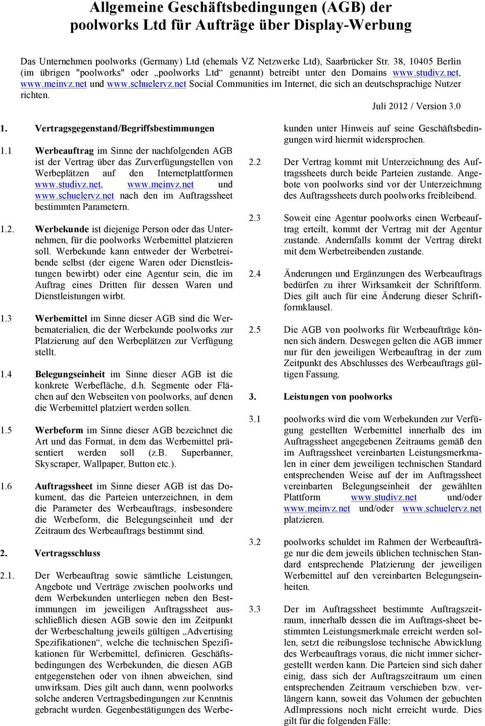 net Social Communities im Internet, die sich an deutschsprachige Nutzer richten. Juli 2012 / Version 3.0 1. Vertragsgegenstand/Begriffsbestimmungen 1.