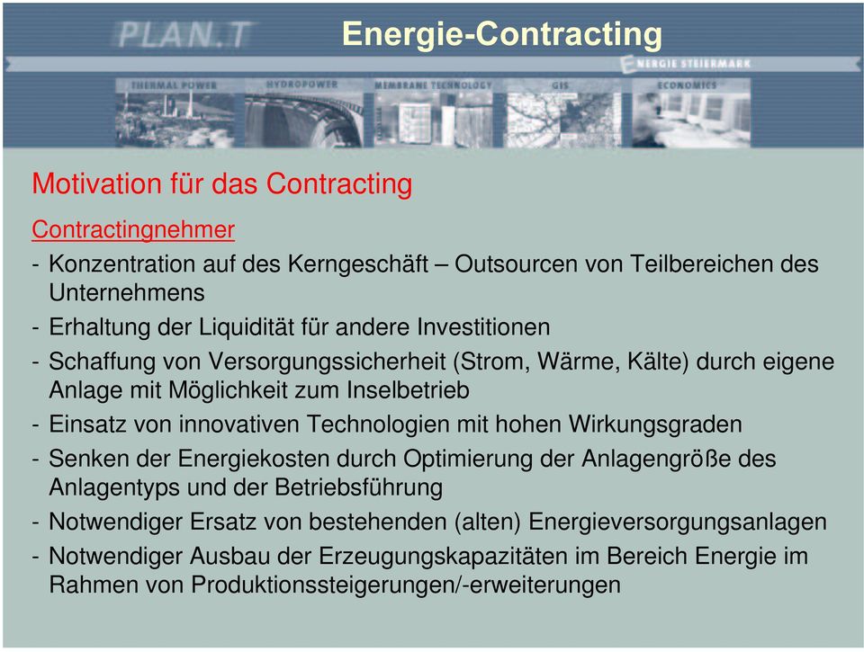 innovativen Technologien mit hohen Wirkungsgraden - Senken der Energiekosten durch Optimierung der Anlagengröße des Anlagentyps und der Betriebsführung - Notwendiger