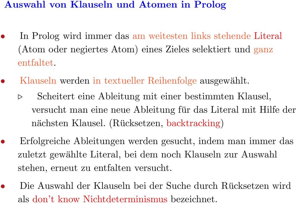 Scheitert eine Ableitung mit einer bestimmten Klausel, versucht man eine neue Ableitung für das Literal mit Hilfe der nächsten Klausel.