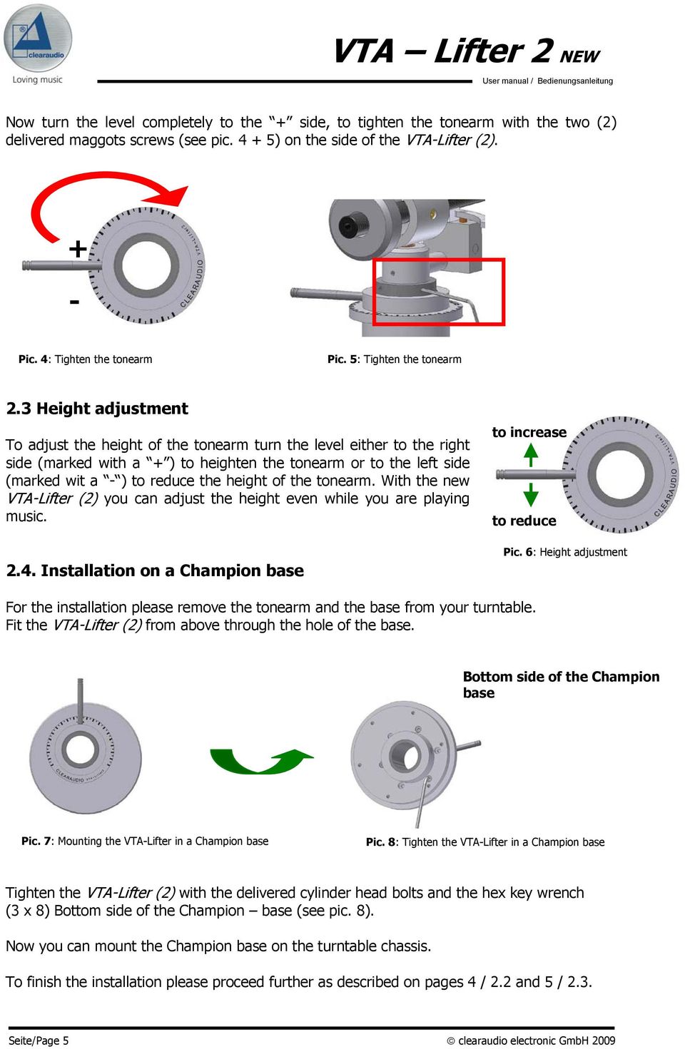 3 Height adjustment To adjust the height of the tonearm turn the level either to the right side (marked with a + ) to heighten the tonearm or to the left side (marked wit a - ) to reduce the height