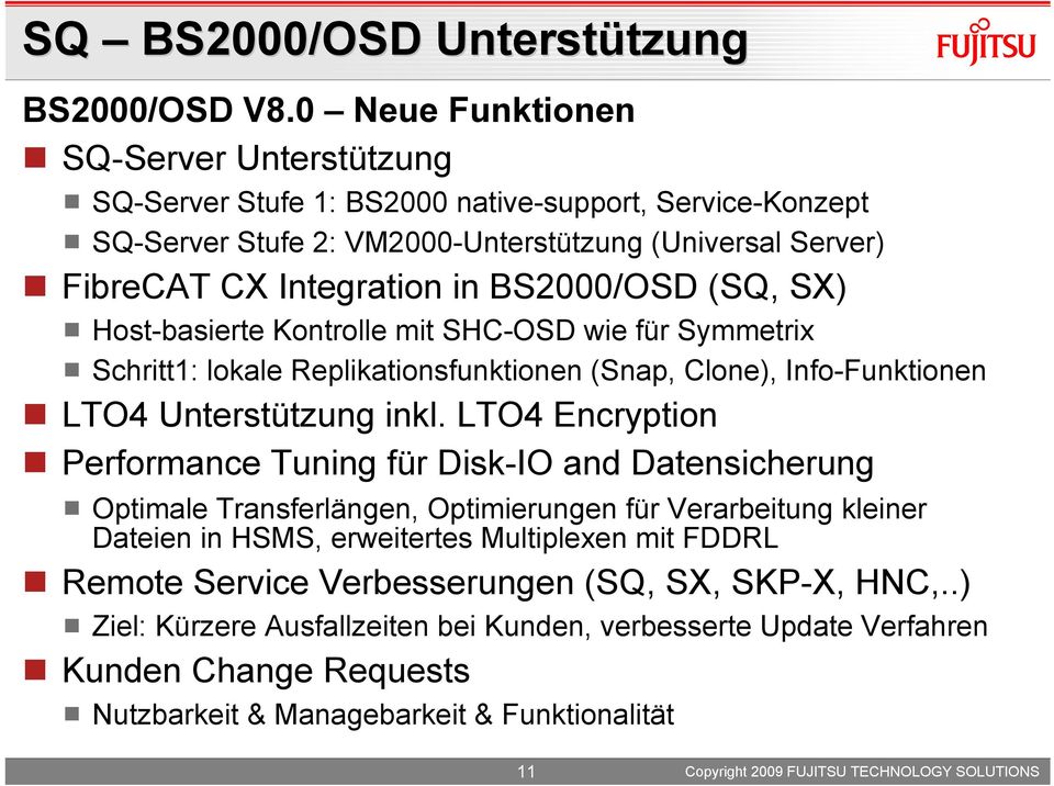 BS2000/OSD (SQ, SX) Host-basierte Kontrolle mit SHC-OSD wie für Symmetrix Schritt1: lokale Replikationsfunktionen (Snap, Clone), Info-Funktionen LTO4 Unterstützung inkl.