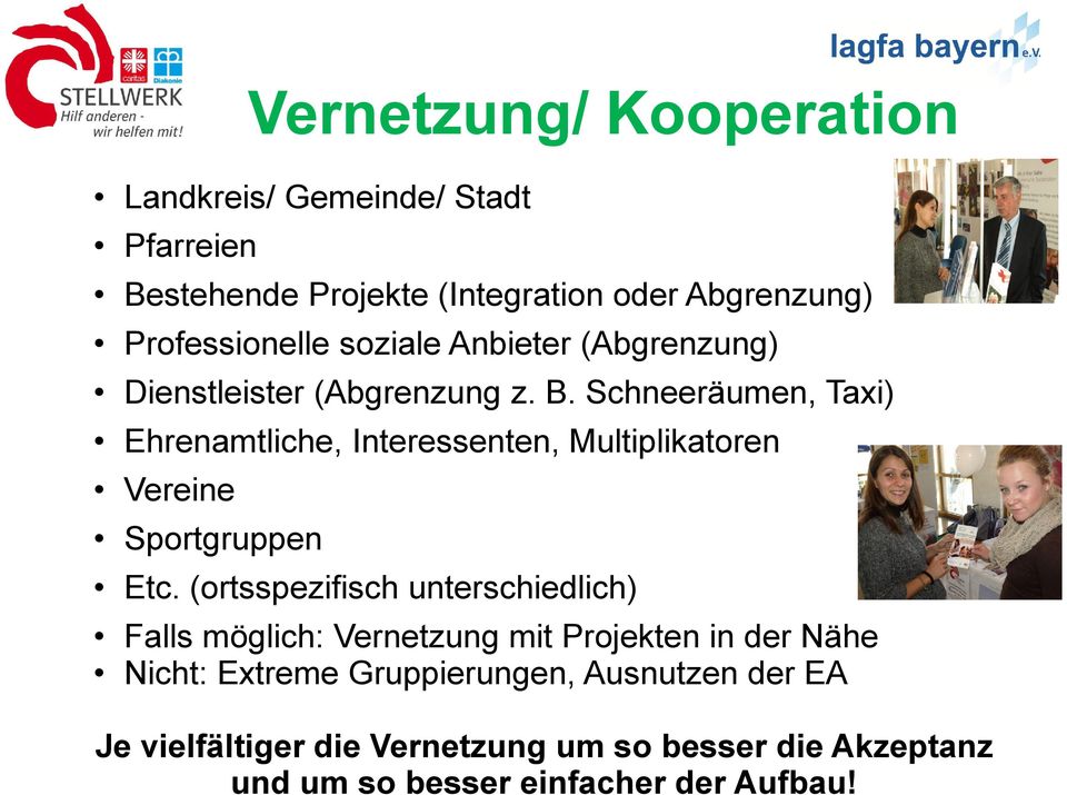 Schneeräumen, Taxi) Ehrenamtliche, Interessenten, Multiplikatoren Vereine Sportgruppen Vernetzung/ Kooperation Etc.