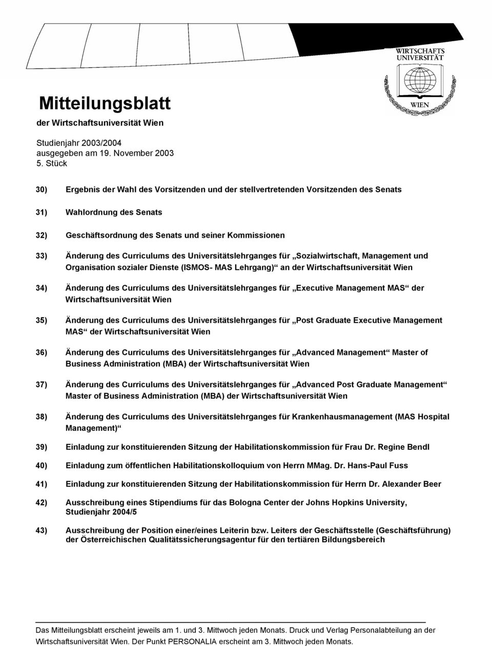 Curriculums des Universitätslehrganges für Sozialwirtschaft, Management und Organisation sozialer Dienste (ISMOS- MAS Lehrgang) an der Wirtschaftsuniversität Wien 34) Änderung des Curriculums des